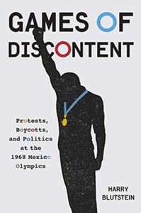 Games Of Discontent: Protests, Boycotts, And Politics At The 1968 Mexico Olympics