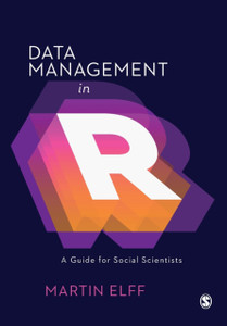 Data Management In R: A Guide For Social Scientists - 9781526459978