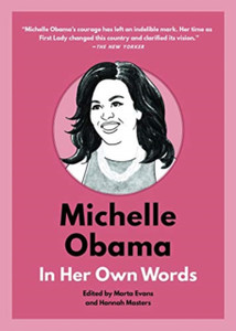 Michelle Obama: In Her Own Words: In Her Own Words Michelle Obama: In Her Own Words: In Her Own Words