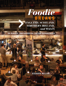 Foodie Breaks: England, Scotland, Northern Ireland, And Wales: 25 Places, 250 Essential Eating Experiences Foodie Breaks: England, Scotland, Northern Ireland, And Wales: 25 Places, 250 Essential Eating Experiences