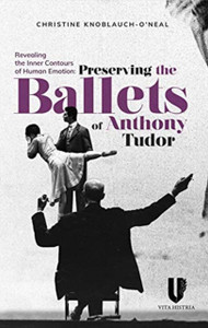 Revealing The Inner Contours Of Human Emotion: Preserving The Ballets Of Anthony Tudor Revealing The Inner Contours Of Human Emotion: Preserving The Ballets Of Anthony Tudor
