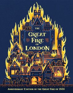 The Great Fire Of London: Anniversary Edition Of The Great Fire Of 1666 The Great Fire Of London: Anniversary Edition Of The Great Fire Of 1666