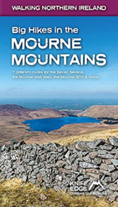 Big Hikes In The Mourne Mountains: 7 Different Routes For The Seven Sevens, The Mourne Wall Walk, The Mourne 500 & More Big Hikes In The Mourne Mountains: 7 Different Routes For The Seven Sevens, The Mourne Wall Walk, The Mourne 500 & More
