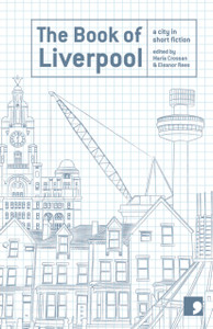 The Book Of Liverpool: A City In Short Fiction
