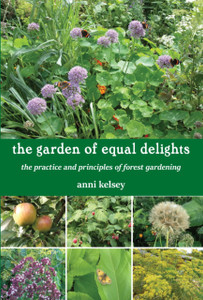 the garden of equal delights: the practice and principles of forest gardening