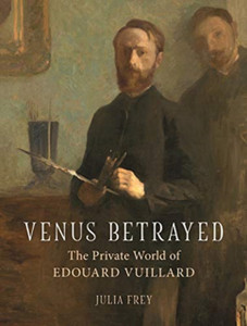 Venus Betrayed: The Private World Of Edouard Vuillard Venus Betrayed: The Private World Of Edouard Vuillard