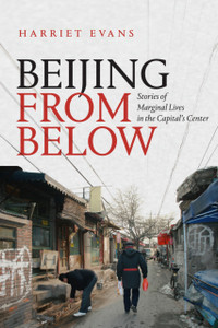 Beijing From Below: Stories Of Marginal Lives In The Capital'S Center Beijing From Below: Stories Of Marginal Lives In The Capital'S Center