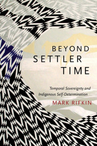 Beyond Settler Time: Temporal Sovereignty And Indigenous Self-Determination