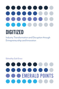 Digitized: Industry Transformation And Disruption Through Entrepreneurship And Innovation Digitized: Industry Transformation And Disruption Through Entrepreneurship And Innovation