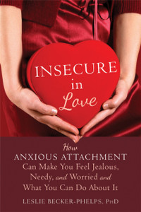 Insecure In Love: How Anxious Attachment Can Make You Feel Jealous, Needy, And Worried And What You Can Do About It Insecure In Love: How Anxious Attachment Can Make You Feel Jealous, Needy, And Worried And What You Can Do About It