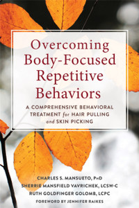 Overcoming Body-Focused Repetitive Behaviors: A Comprehensive Behavioral Treatment For Hair Pulling And Skin Picking Overcoming Body-Focused Repetitive Behaviors: A Comprehensive Behavioral Treatment For Hair Pulling And Skin Picking