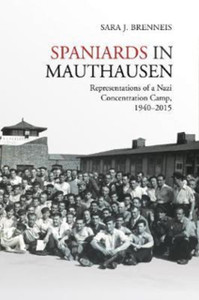 Spaniards In Mauthausen: Representations Of A Nazi Concentration Camp, 1940-2015