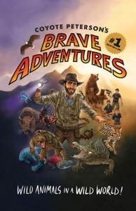 Coyote Peterson'S Brave Adventures Coyote Peterson'S Brave Adventures