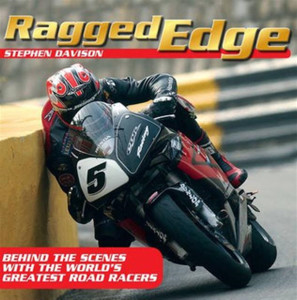 Ragged Edge: Behind The Scenes With The World'S Greatest Road Racers Ragged Edge: Behind The Scenes With The World'S Greatest Road Racers