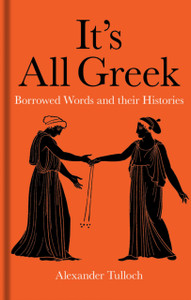 It'S All Greek: Borrowed Words And Their Histories