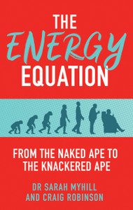 The Energy Equation: From The Naked Ape To The Knackered Ape The Energy Equation: From The Naked Ape To The Knackered Ape