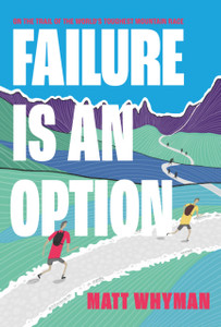 Failure Is An Option: On The Trail Of The World'S Toughest Mountain Race Failure Is An Option: On The Trail Of The World'S Toughest Mountain Race