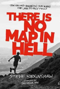 There Is No Map In Hell: The Record-Breaking Run Across The Lake District Fells There Is No Map In Hell: The Record-Breaking Run Across The Lake District Fells