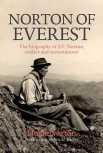 Norton Of Everest: The Biography Of E.F. Norton, Soldier And Mountaineer Norton Of Everest: The Biography Of E.F. Norton, Soldier And Mountaineer