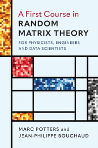 A First Course In Random Matrix Theory: For Physicists, Engineers And Data Scientists A First Course In Random Matrix Theory: For Physicists, Engineers And Data Scientists