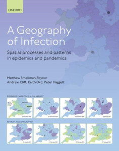 A Geography Of Infection: Spatial Processes And Patterns In Epidemics And Pandemics A Geography Of Infection: Spatial Processes And Patterns In Epidemics And Pandemics