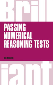 Brilliant Passing Numerical Reasoning Tests: Everything You Need To Know To Understand How To Practise For And Pass Numerical Reasoning Tests