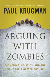 Arguing With Zombies: Economics, Politics, And The Fight For A Better Future - 9781324005018