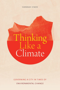 Thinking Like A Climate: Governing A City In Times Of Environmental Change Thinking Like A Climate: Governing A City In Times Of Environmental Change