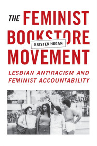 The Feminist Bookstore Movement: Lesbian Antiracism And Feminist Accountability The Feminist Bookstore Movement: Lesbian Antiracism And Feminist Accountability