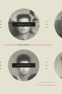 Negative Exposures: Knowing What Not To Know In Contemporary China