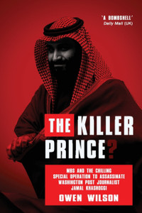 The Killer Prince?: The Chilling Special Operation To Assassinate Washington Post Journalist Jamal Khashoggi By The Saudi Royal Court