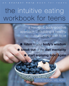The Intuitive Eating Workbook For Teens: A Non-Diet, Body Positive Approach To Building A Healthy Relationship With Food The Intuitive Eating Workbook For Teens: A Non-Diet, Body Positive Approach To Building A Healthy Relationship With Food