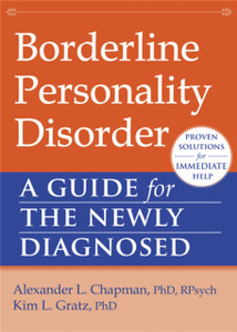 Borderline Personality Disorder: A Guide For The Newly Diagnosed Borderline Personality Disorder: A Guide For The Newly Diagnosed