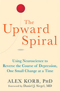 The Upward Spiral: Using Neuroscience To Reverse The Course Of Depression, One Small Change At A Time The Upward Spiral: Using Neuroscience To Reverse The Course Of Depression, One Small Change At A Time