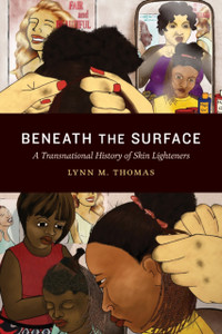 Beneath The Surface: A Transnational History Of Skin Lighteners Beneath The Surface: A Transnational History Of Skin Lighteners