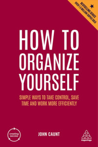 How To Organize Yourself: Simple Ways To Take Control, Save Time And Work More Efficiently - 9781398606098 How To Organize Yourself: Simple Ways To Take Control, Save Time And Work More Efficiently - 9781398606098