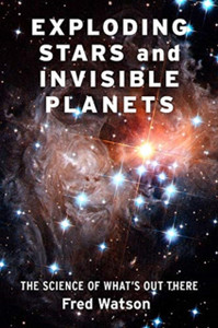 Exploding Stars And Invisible Planets: The Science Of What'S Out There