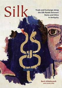 Silk: Trade And Exchange Along The Silk Roads Between Rome And China In Antiquity Silk: Trade And Exchange Along The Silk Roads Between Rome And China In Antiquity