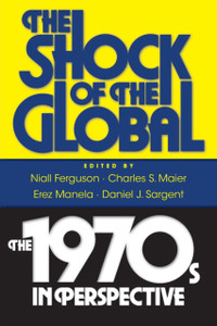 The Shock Of The Global: The 1970S In Perspective