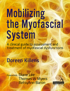 Mobilizing The Myofascial System: A Clinical Guide To Assessment And Treatment Of Myofascial Dysfunctions