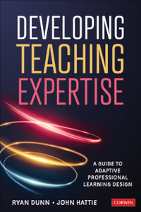 Developing Teaching Expertise: A Guide To Adaptive Professional Learning Design