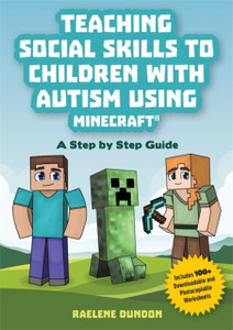 Teaching Social Skills To Children With Autism Using Minecraft (R): A Step By Step Guide Teaching Social Skills To Children With Autism Using Minecraft (R): A Step By Step Guide