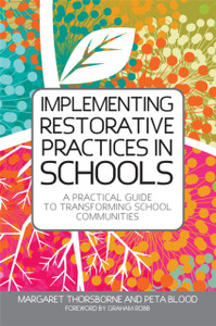Implementing Restorative Practices In Schools: A Practical Guide To Transforming School Communities Implementing Restorative Practices In Schools: A Practical Guide To Transforming School Communities