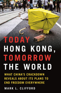 Today Hong Kong, Tomorrow The World: What China'S Crackdown Reveals About Its Plans To End Freedom Everywhere - 9780750999465 Today Hong Kong, Tomorrow The World: What China'S Crackdown Reveals About Its Plans To End Freedom Everywhere - 9780750999465