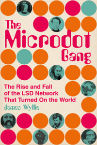 The Microdot Gang: The Rise And Fall Of The Lsd Network That Turned On The World
