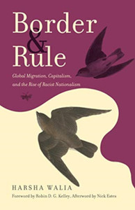 Border And Rule: Global Migration, Capitalism, And The Rise Of Racist Nationalism Border And Rule: Global Migration, Capitalism, And The Rise Of Racist Nationalism
