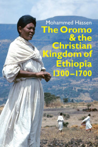 The Oromo And The Christian Kingdom Of Ethiopia: 1300-1700