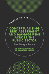Conceptualising Risk Assessment And Management Across The Public Sector: From Theory To Practice