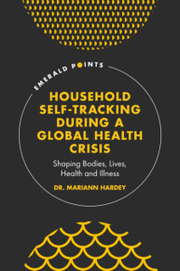 Household Self-Tracking During A Global Health Crisis: Shaping Bodies, Lives, Health And Illness