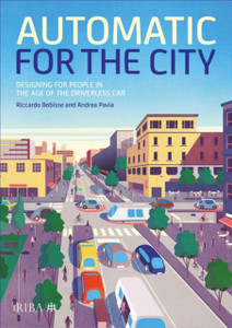 Automatic For The City: Designing For People In The Age Of The Driverless Car Automatic For The City: Designing For People In The Age Of The Driverless Car